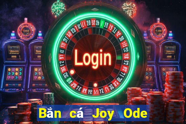 Bắn cá Joy Ode Hỗ trợ