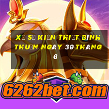 xổ số kiến thiết bình thuận ngày 30 tháng 6