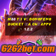 M88 Tải về Dongfeng Bucket Địa chủ APPv1.2.2