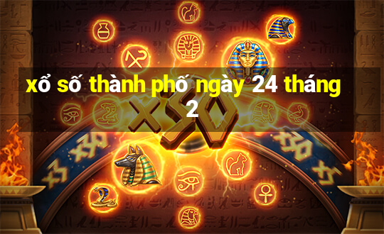 xổ số thành phố ngày 24 tháng 2