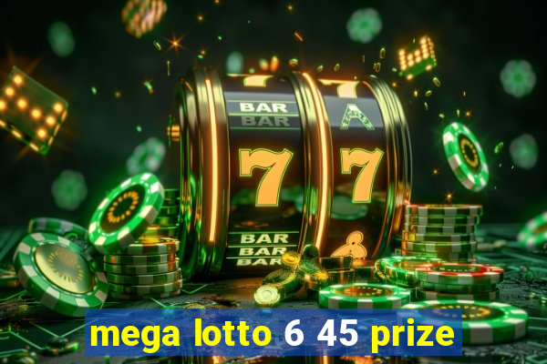 mega lotto 6 45 prize