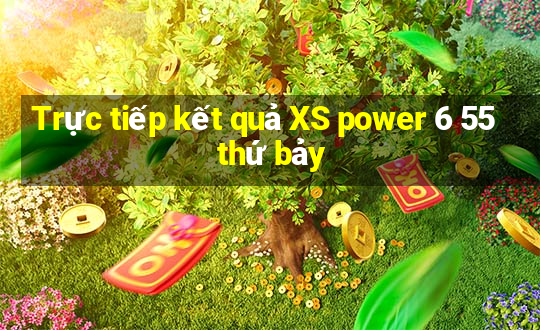 Trực tiếp kết quả XS power 6 55 thứ bảy