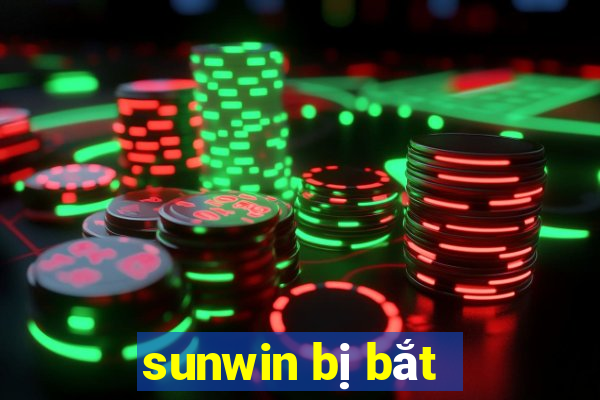 sunwin bị bắt