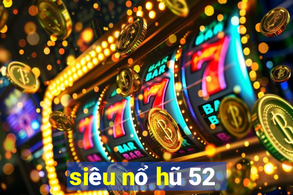 siêu nổ hũ 52