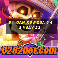 Dự đoán XS Mega 6 45 ngày 23