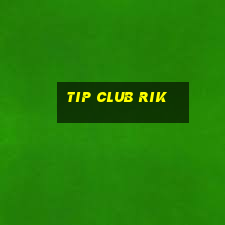 tip club rik