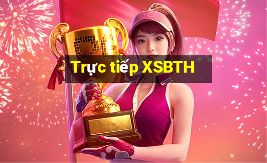 Trực tiếp XSBTH