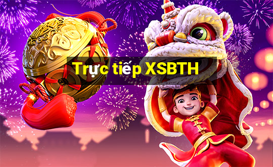 Trực tiếp XSBTH