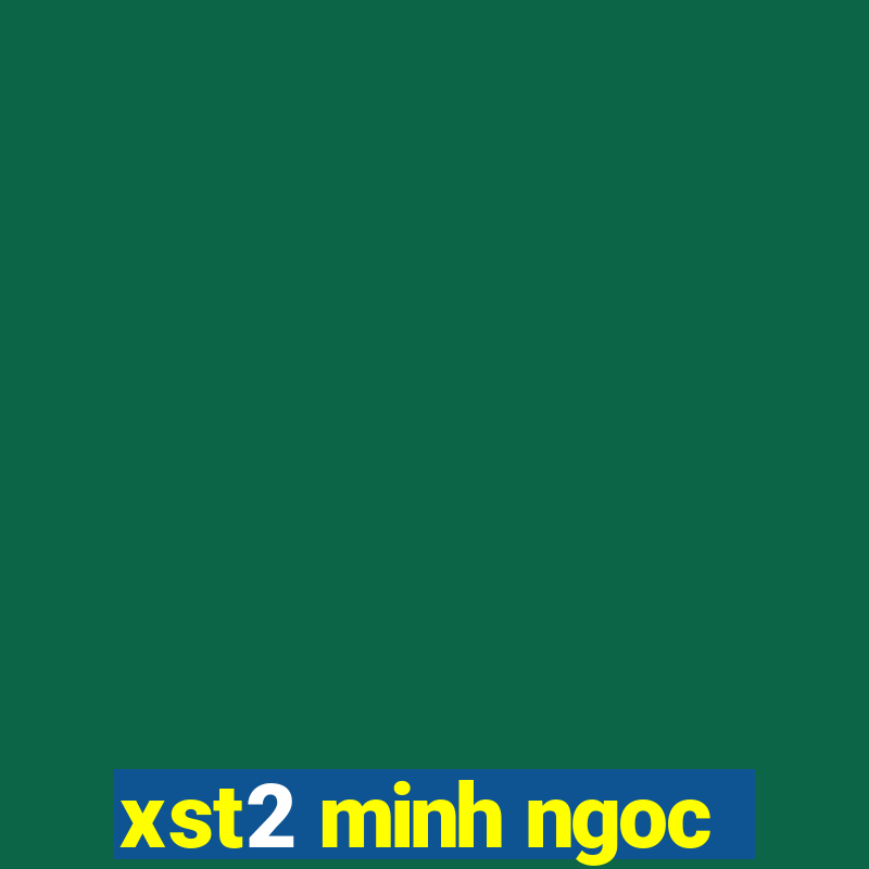 xst2 minh ngoc