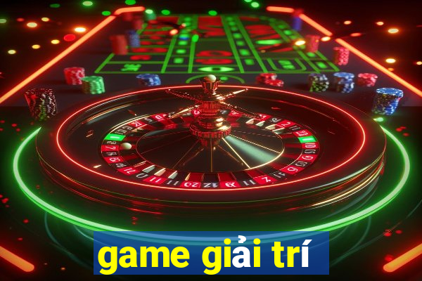 game giai tri