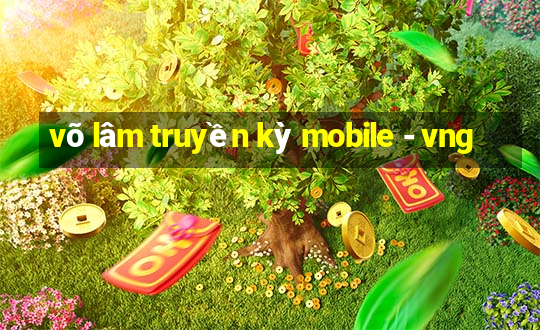 võ lâm truyền kỳ mobile - vng