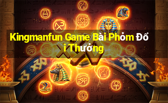 Kingmanfun Game Bài Phỏm Đổi Thưởng