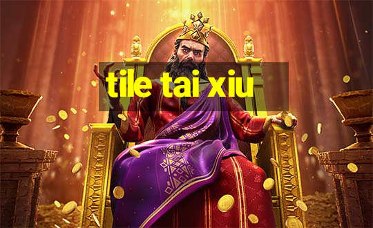 tile tai xiu