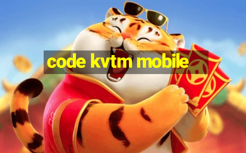 code kvtm mobile