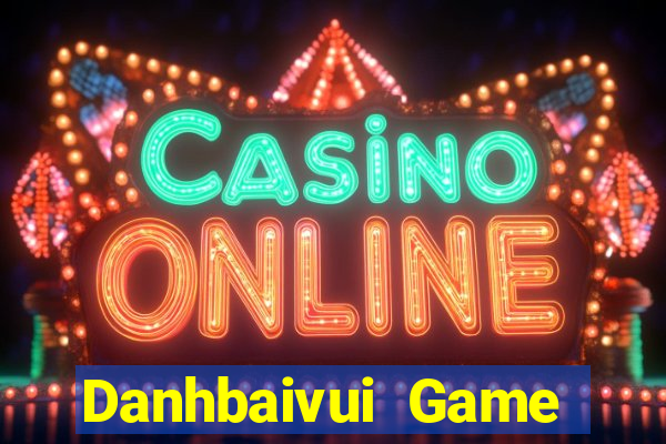 Danhbaivui Game Bài Chơi Với Bạn Bè