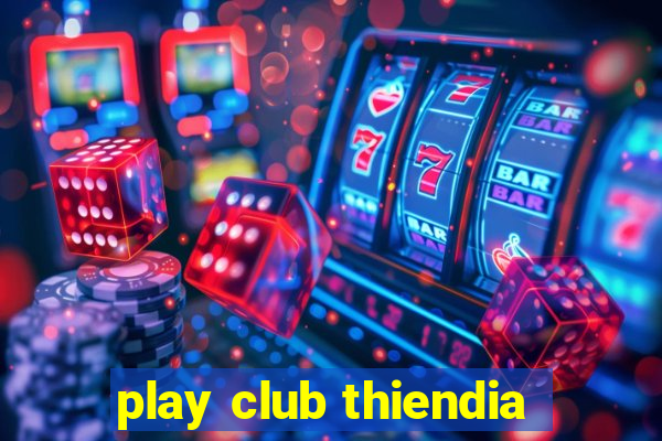 play club thiendia