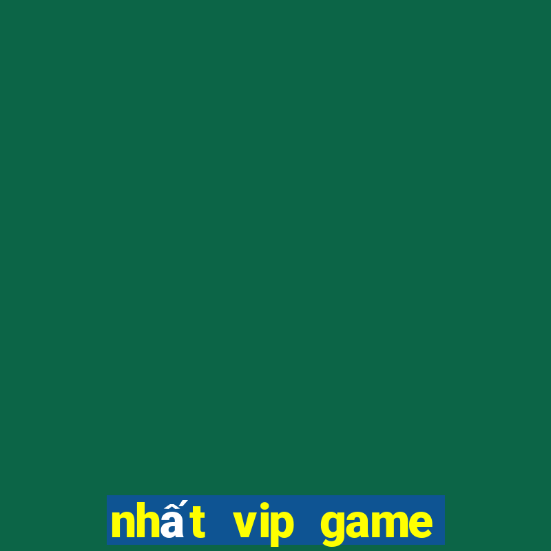 nhất vip game đổi thưởng