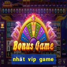 nhất vip game đổi thưởng