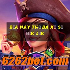 bữa nay thứ ba xổ số đắk lắk