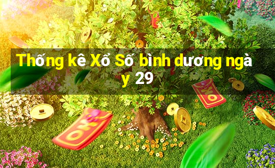 Thống kê Xổ Số bình dương ngày 29