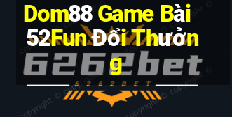 Dom88 Game Bài 52Fun Đổi Thưởng