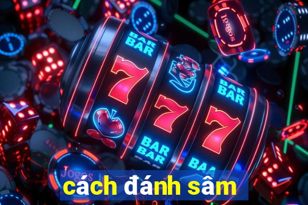 cách đánh sâm