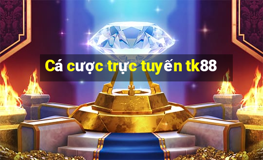 Cá cược trực tuyến tk88