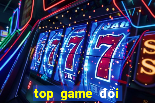 top game đổi thưởng 2021