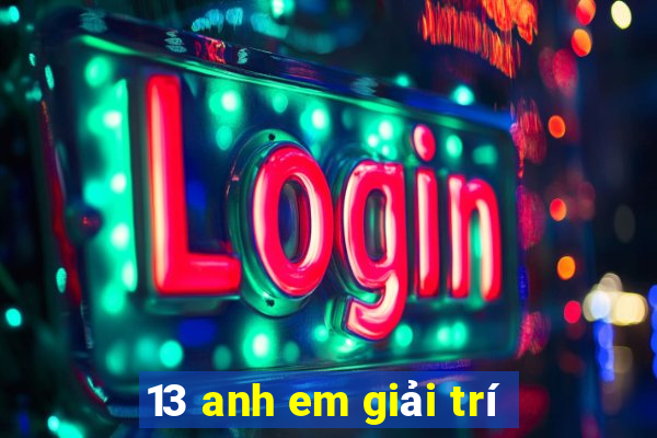 13 anh em giải trí