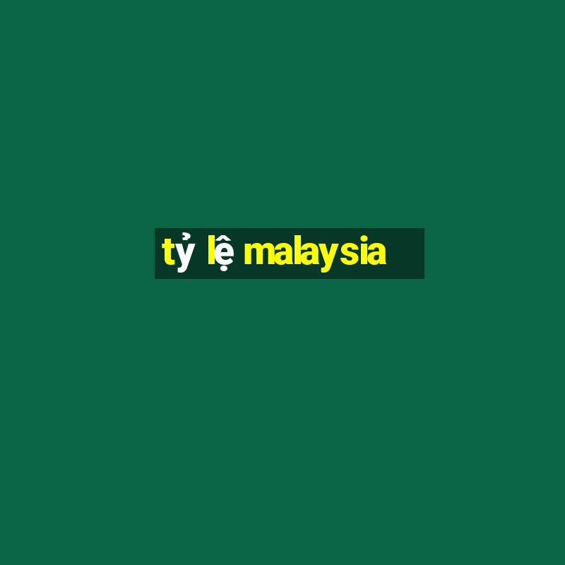 tỷ lệ malaysia