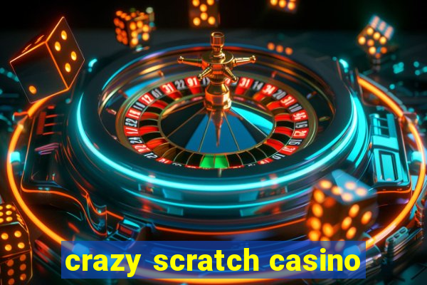 crazy scratch casino