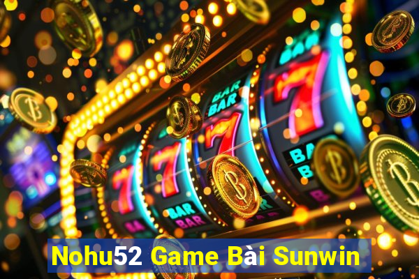 Nohu52 Game Bài Sunwin