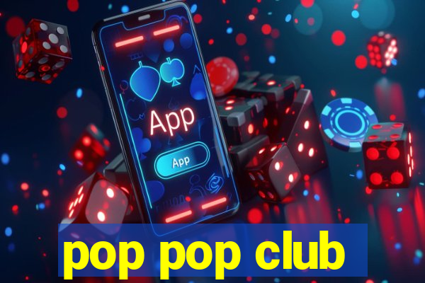 pop pop club