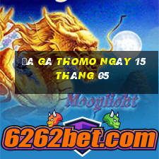 đá gà thomo ngày 15 tháng 05