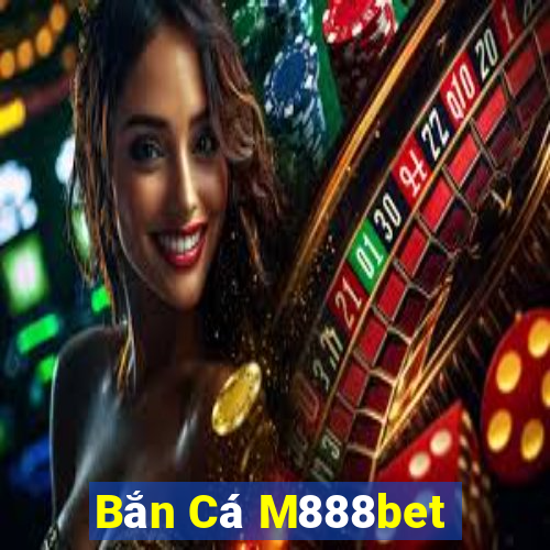 Bắn Cá M888bet