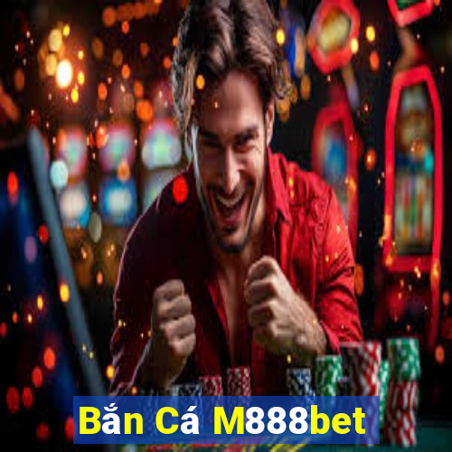 Bắn Cá M888bet