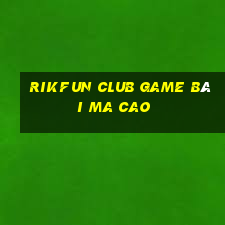 Rikfun Club Game Bài Ma Cao