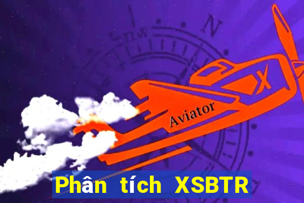 Phân tích XSBTR Thứ 6