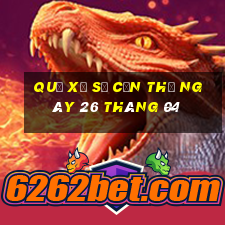 quả xổ số cần thơ ngày 26 tháng 04