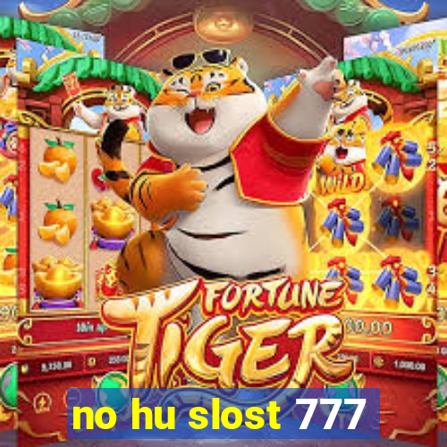 no hu slost 777