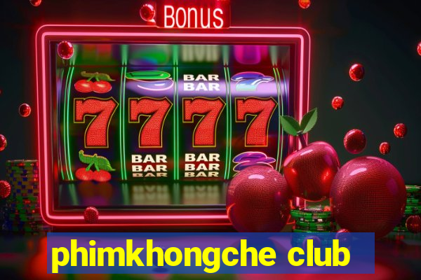 phimkhongche club