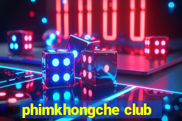 phimkhongche club