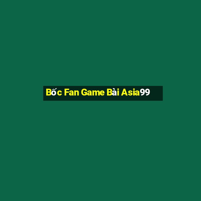 Bốc Fan Game Bài Asia99