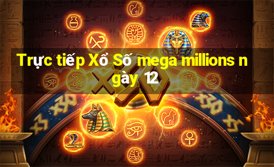 Trực tiếp Xổ Số mega millions ngày 12