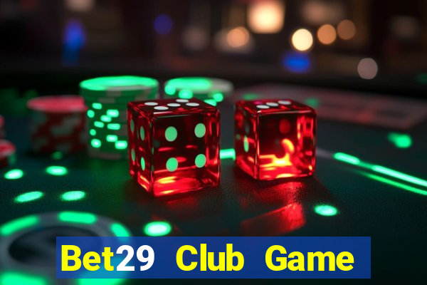 Bet29 Club Game Bài Online Miễn Phí