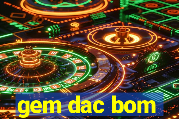 gem dac bom