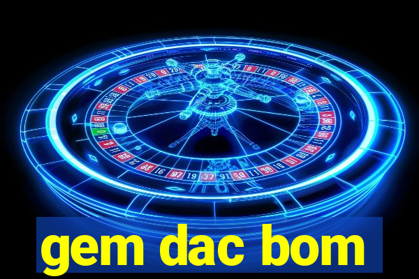 gem dac bom