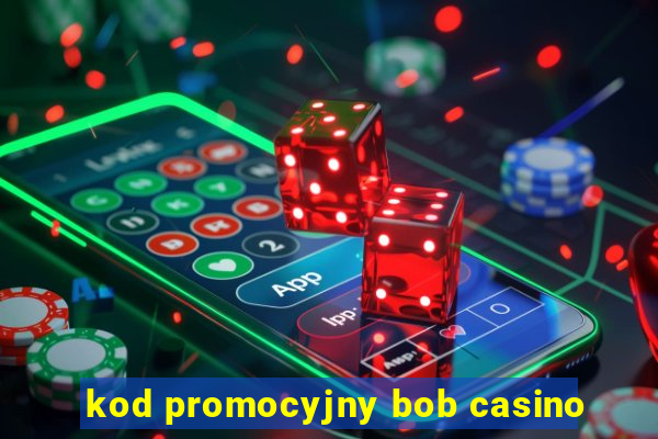 kod promocyjny bob casino