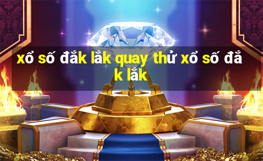 xổ số đắk lắk quay thử xổ số đắk lắk