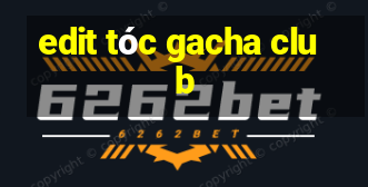 edit tóc gacha club